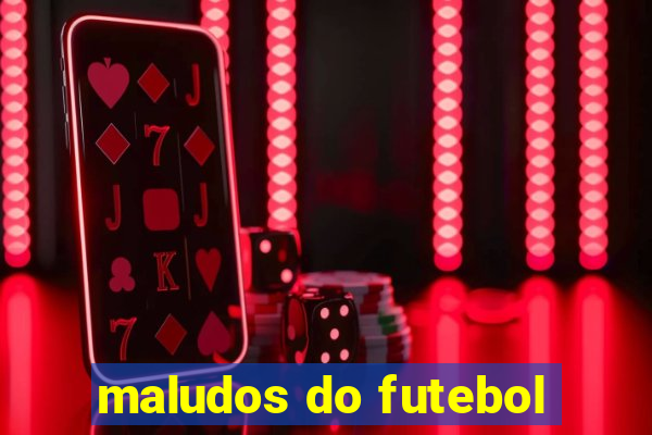 maludos do futebol